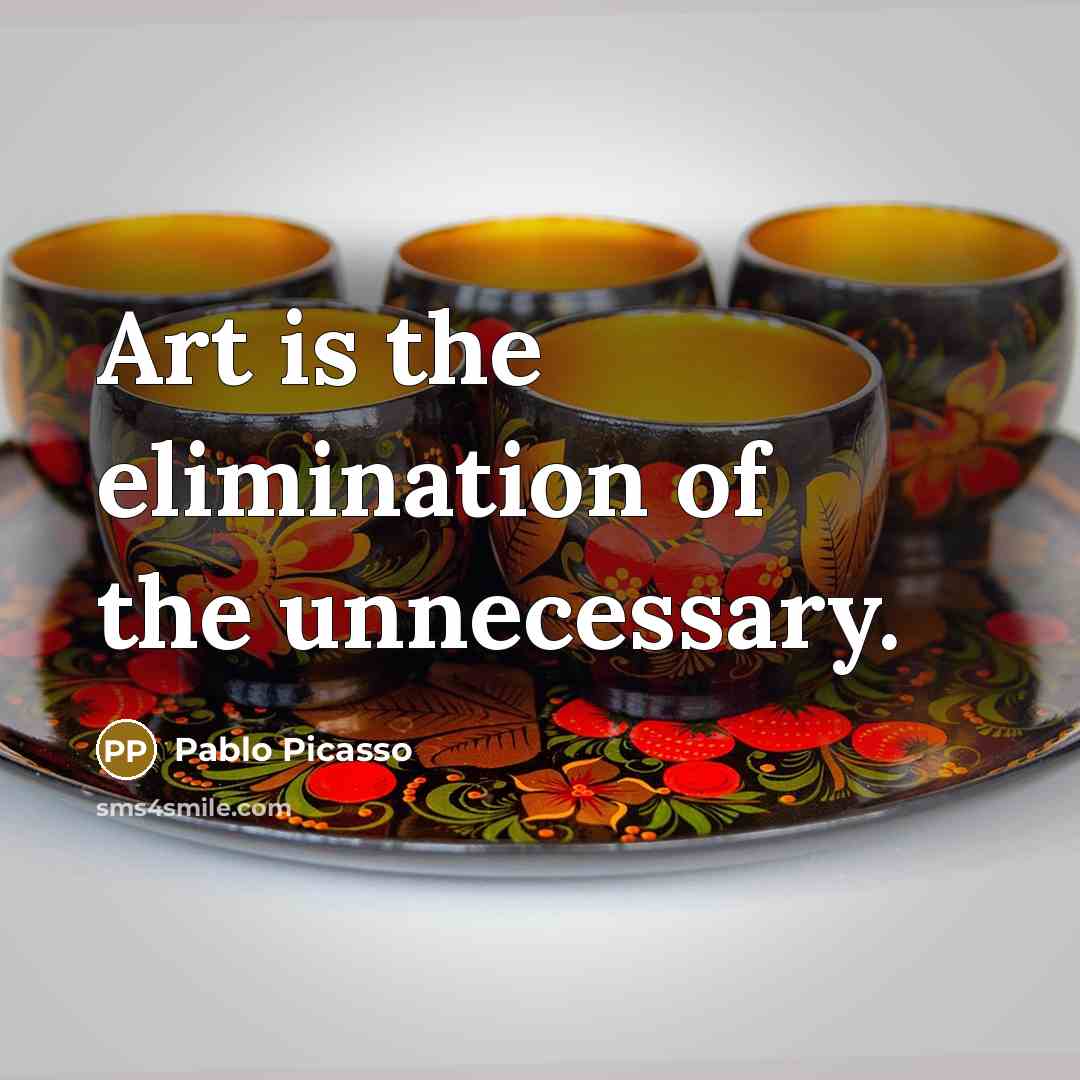 “Art is the elimination of the unnecessary.…” quote by Pablo Picasso