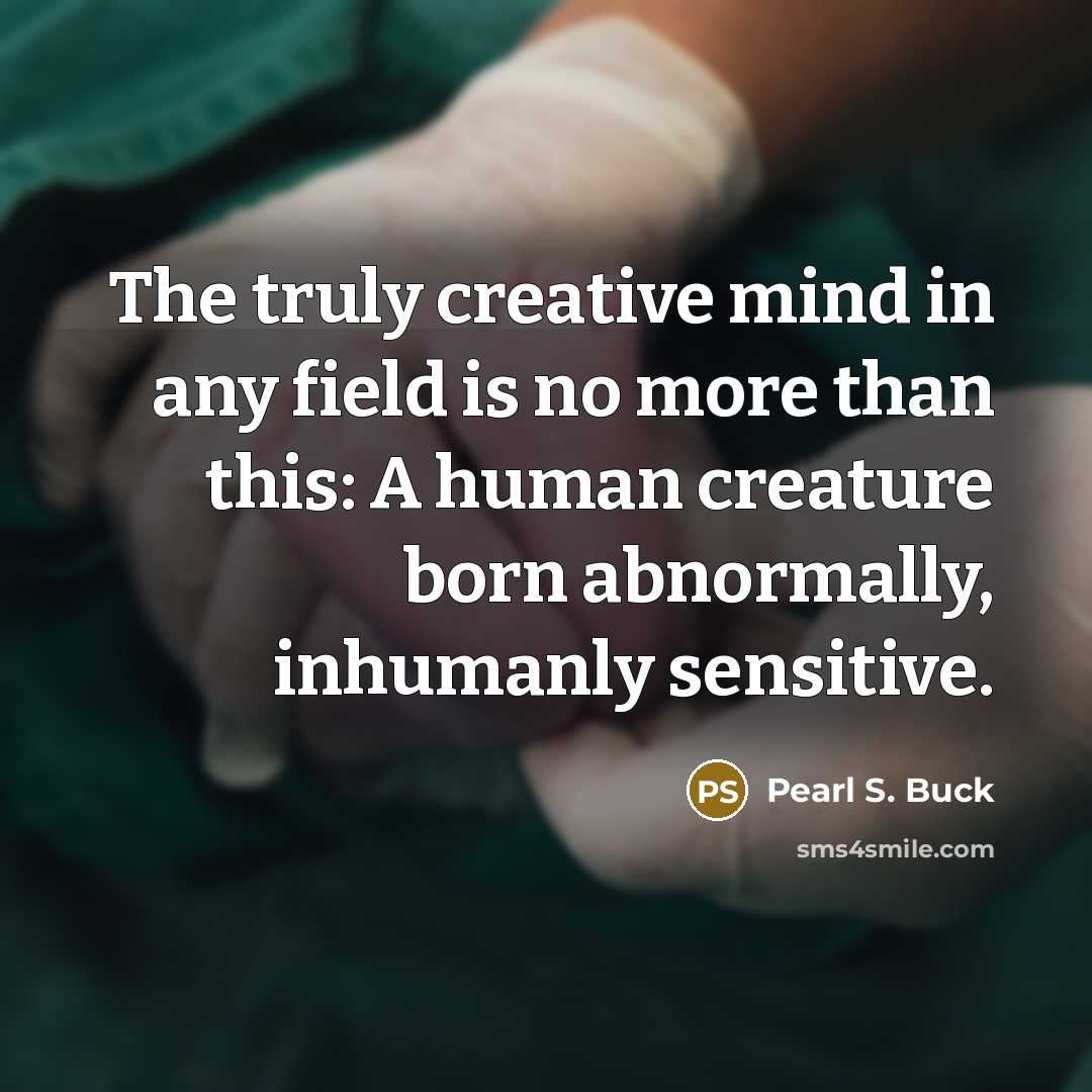“The truly creative mind in any field is no more…” quote by Pearl S. Buck