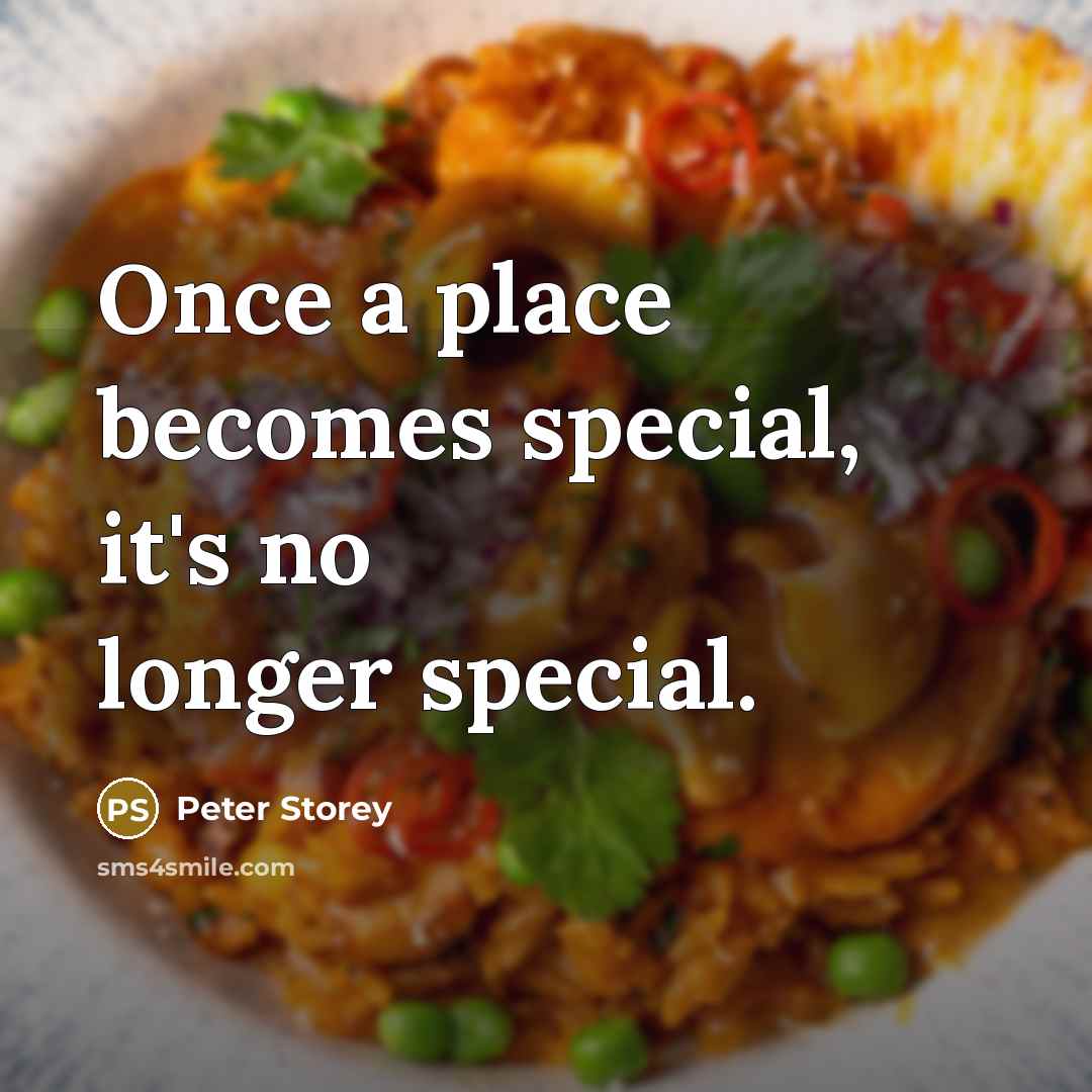 “Once a place becomes special, it's no longer special.…” quote by Peter Storey