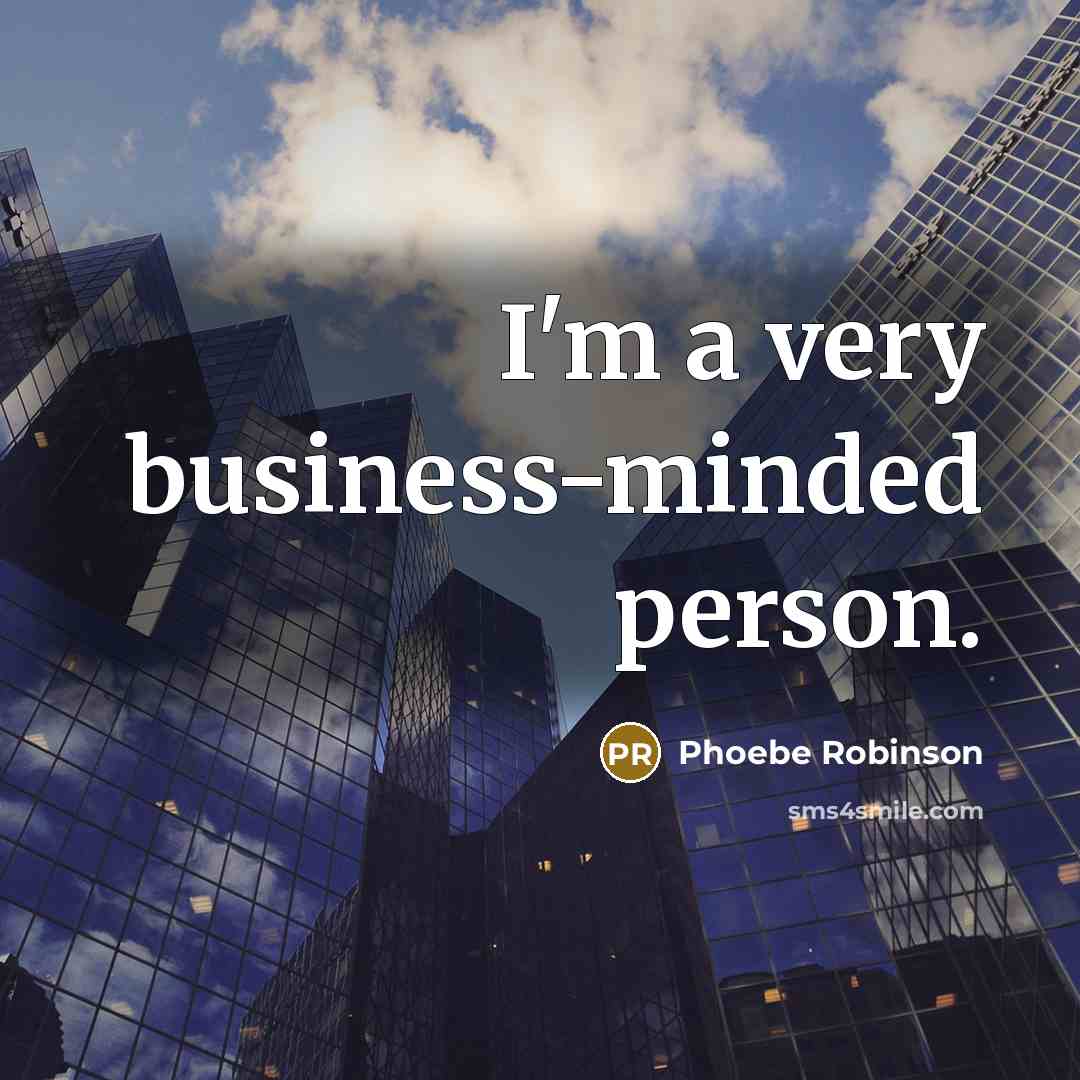 “I'm a very business-minded person.…” quote by Phoebe Robinson