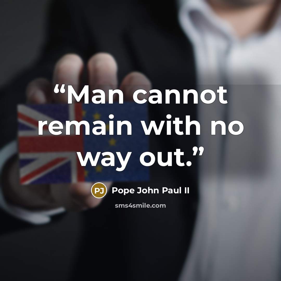 “Man cannot remain with no way out.” quote by Pope John Paul II