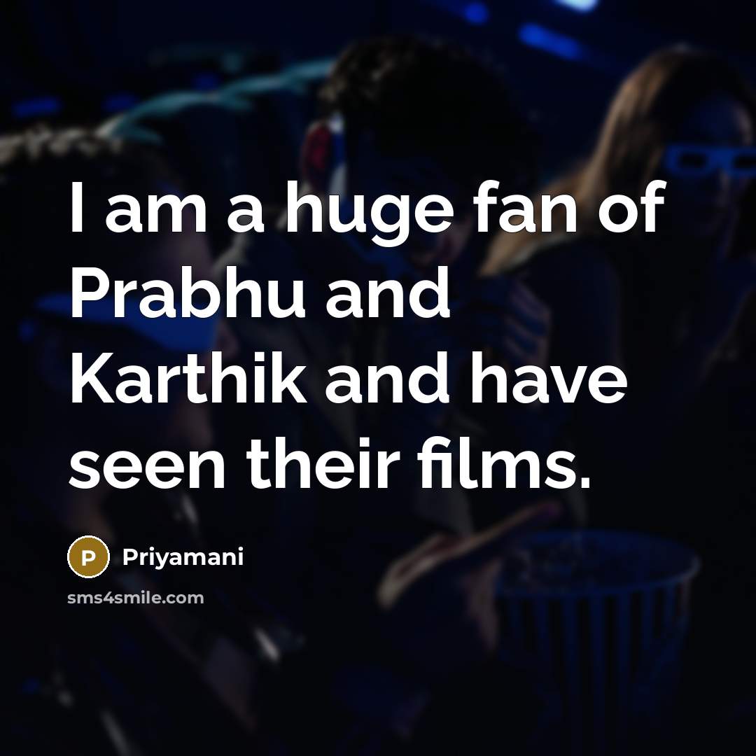“I am a huge fan of Prabhu and Karthik and…” quote by Priyamani