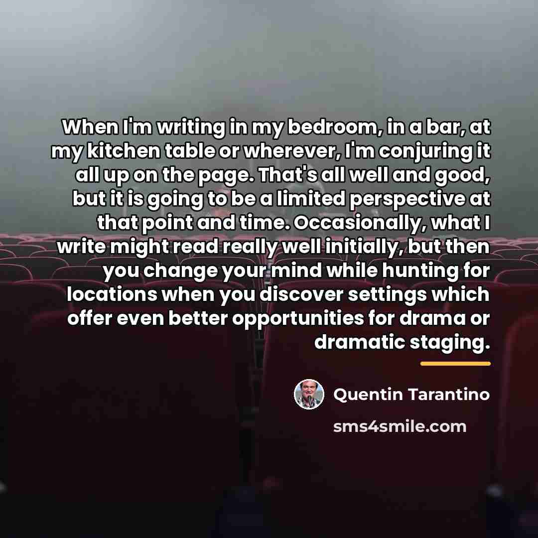 “When I'm writing in my bedroom, in a bar, at…” quote by Quentin Tarantino