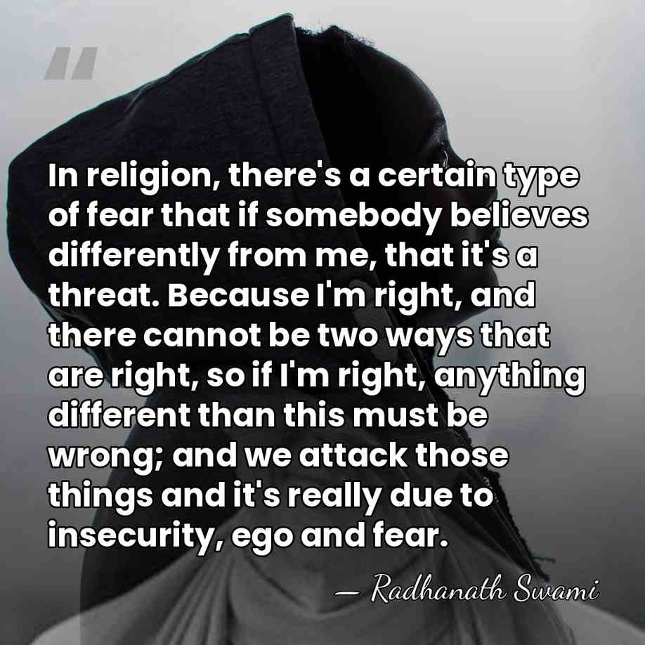 In religion, there's a certain type of fear that if somebody believes&hellip; - Radhanath Swami