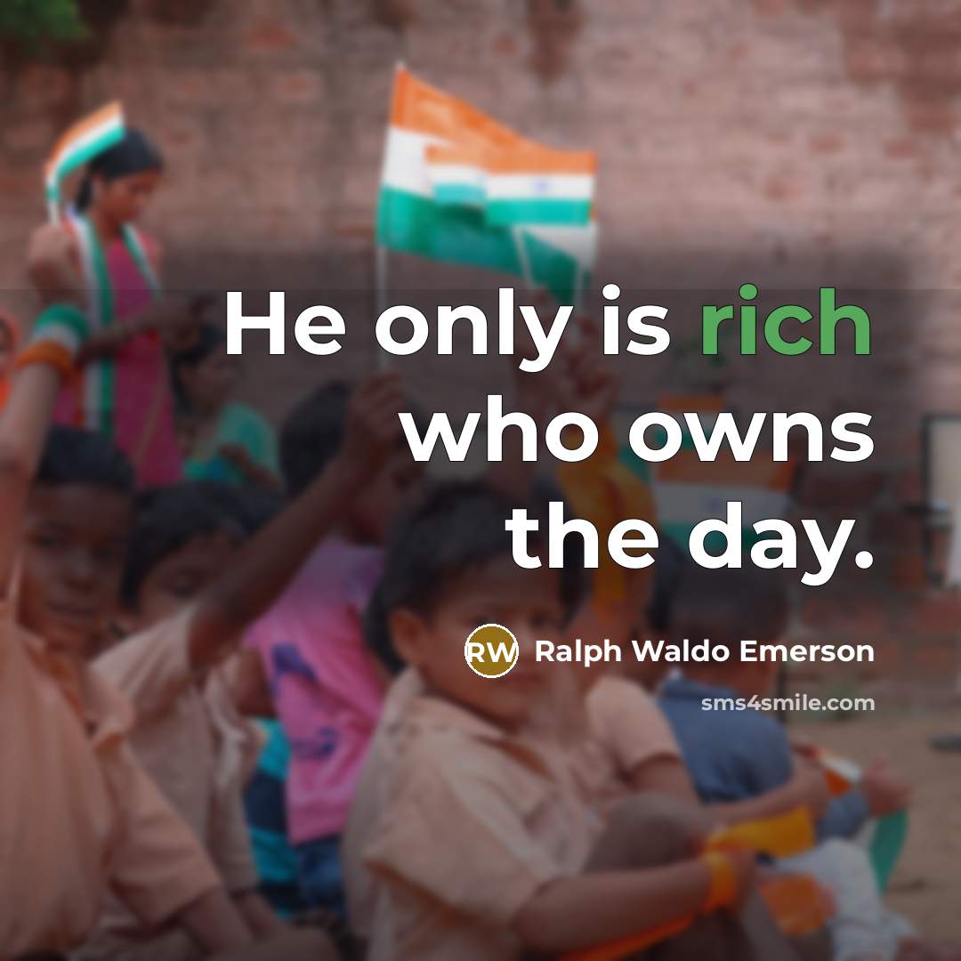 “He only is rich who owns the day.…” quote by Ralph Waldo Emerson