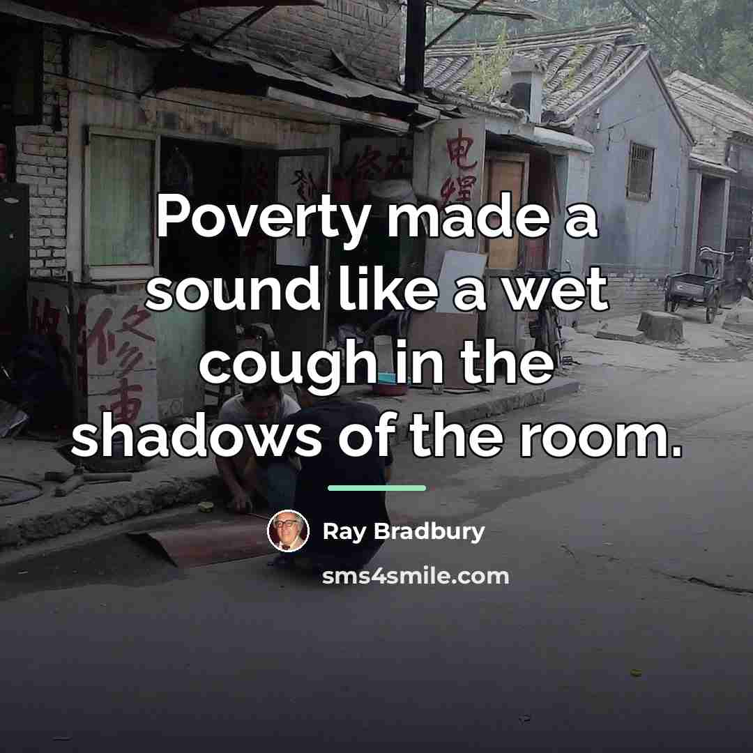 “Poverty made a sound like a wet cough in the…” quote by Ray Bradbury
