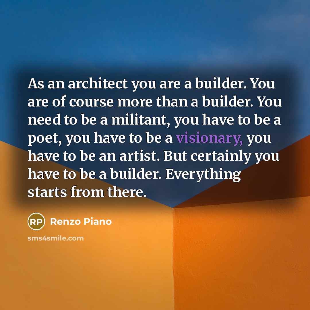 “As an architect you are a builder. You are of…” quote by Renzo Piano