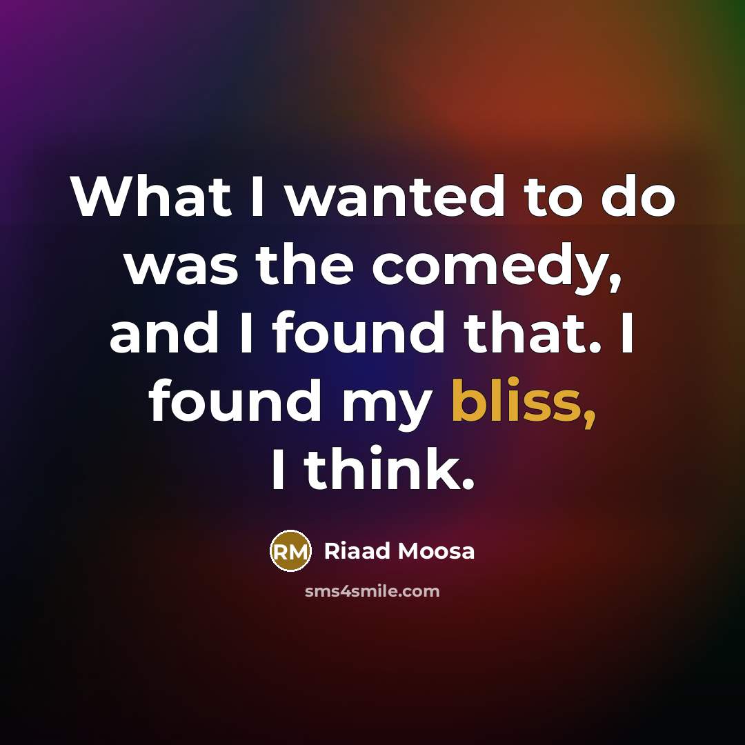 “What I wanted to do was the comedy, and I…” quote by Riaad Moosa