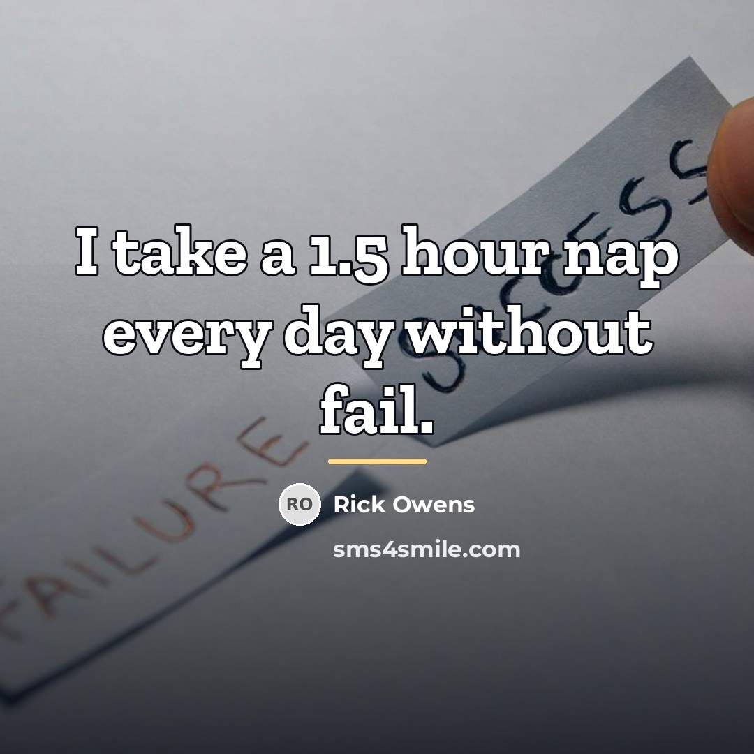 “I take a 1.5 hour nap every day without fail.…” quote by Rick Owens