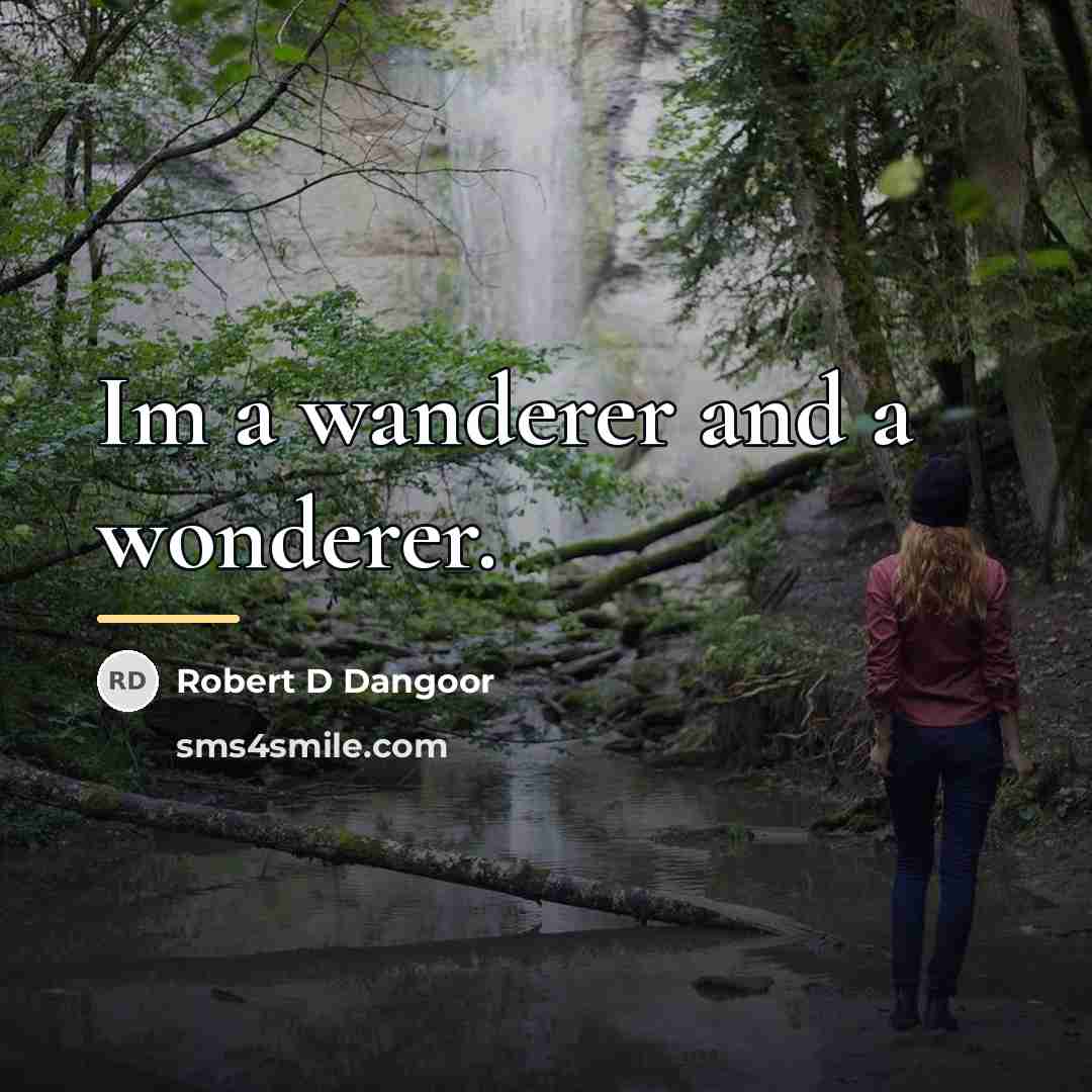 “Im a wanderer and a wonderer.…” quote by Robert D Dangoor
