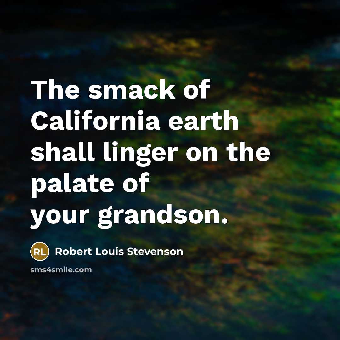 “The smack of California earth shall linger on the palate…” quote by Robert Louis Stevenson
