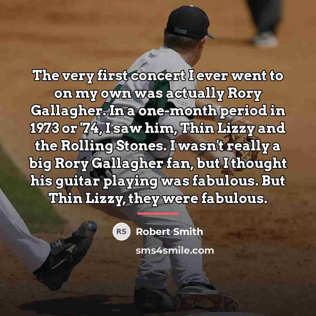 “The very first concert I ever went to on my…” quote by Robert Smith