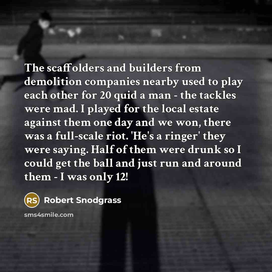 “The scaffolders and builders from demolition companies nearby used to…” quote by Robert Snodgrass