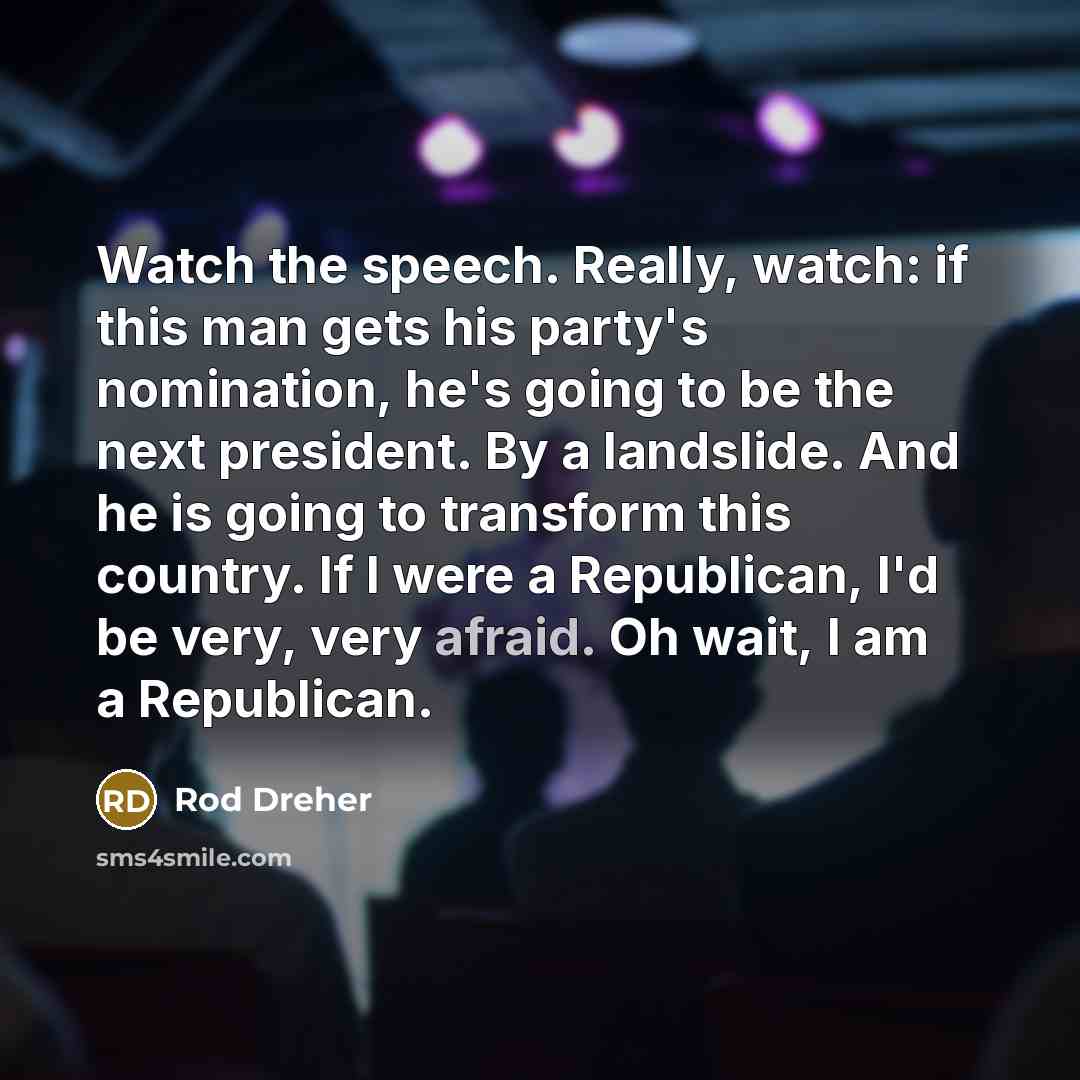 “Watch the speech. Really, watch: if this man gets his…” quote by Rod Dreher