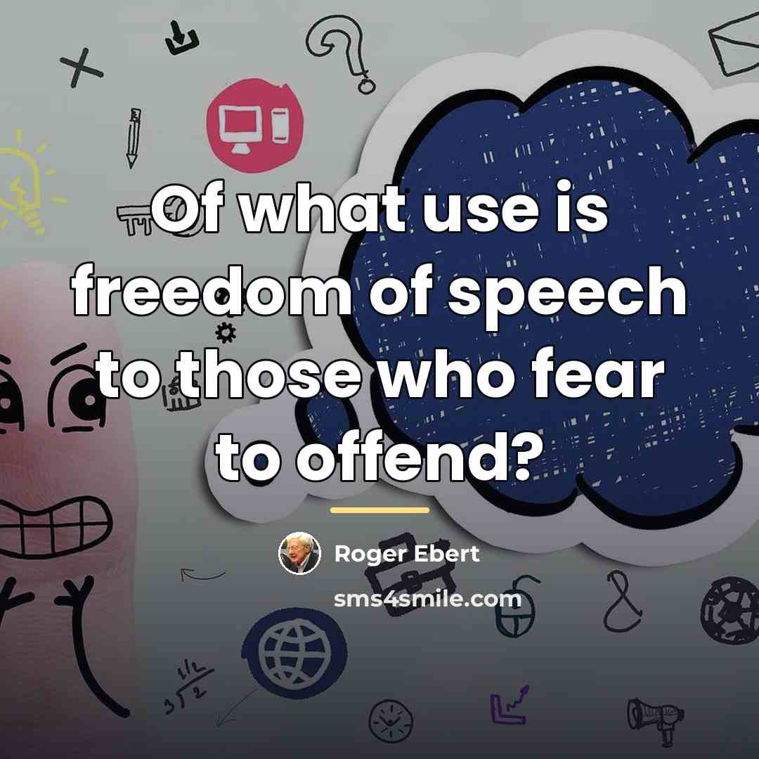 “Of what use is freedom of speech to those who…” quote by Roger Ebert