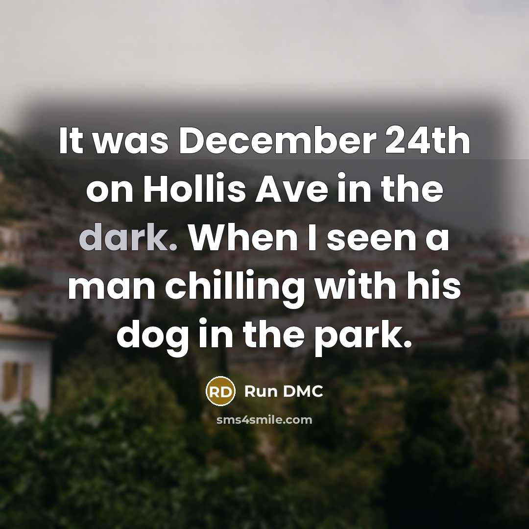 “It was December 24th on Hollis Ave in the dark.…” quote by Run DMC
