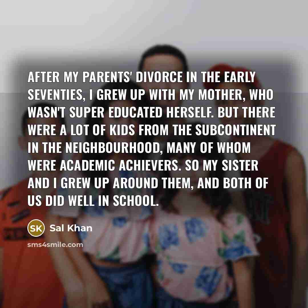 “After my parents' divorce in the early seventies, I grew…” quote by Sal Khan