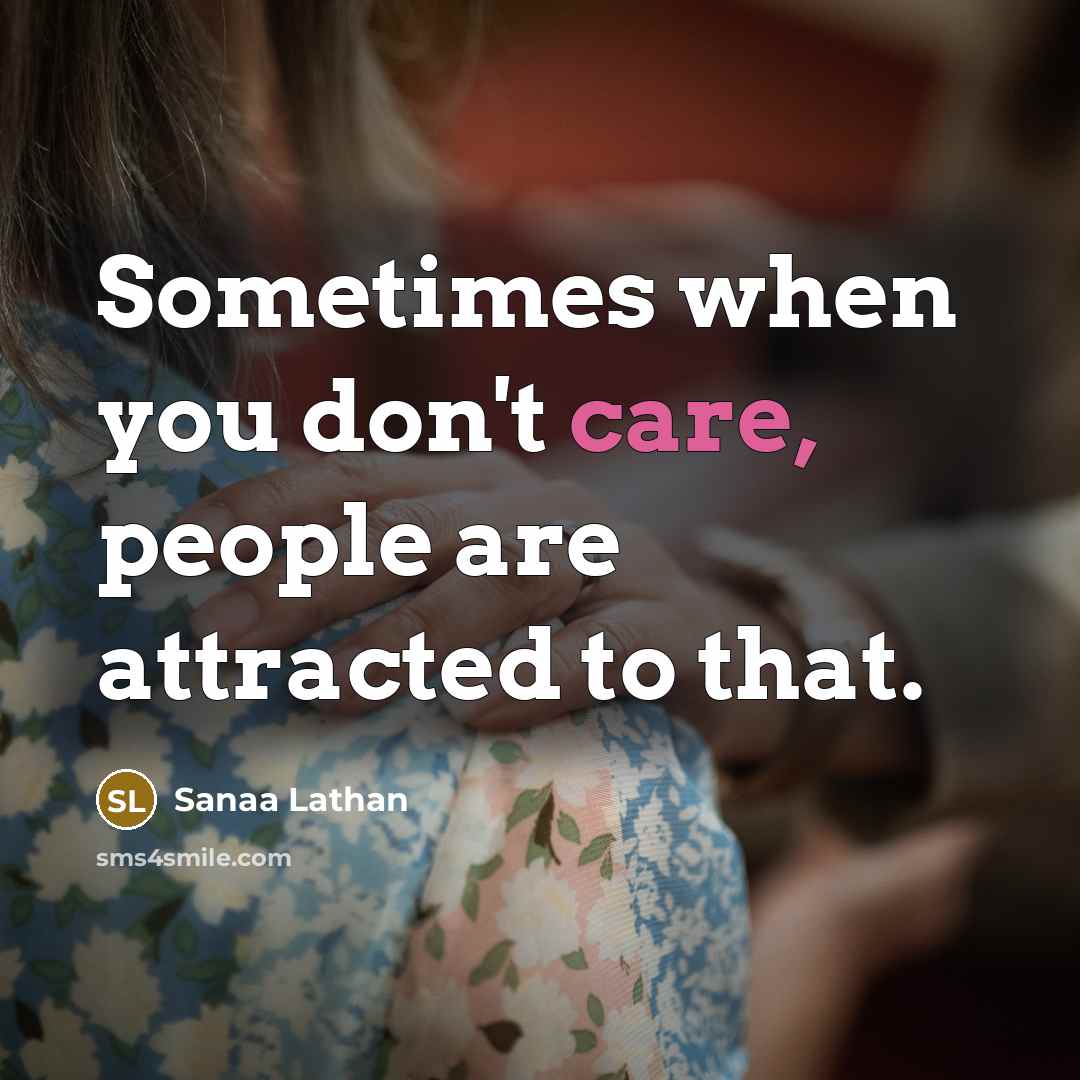 “Sometimes when you don't care, people are attracted to that.…” quote by Sanaa Lathan
