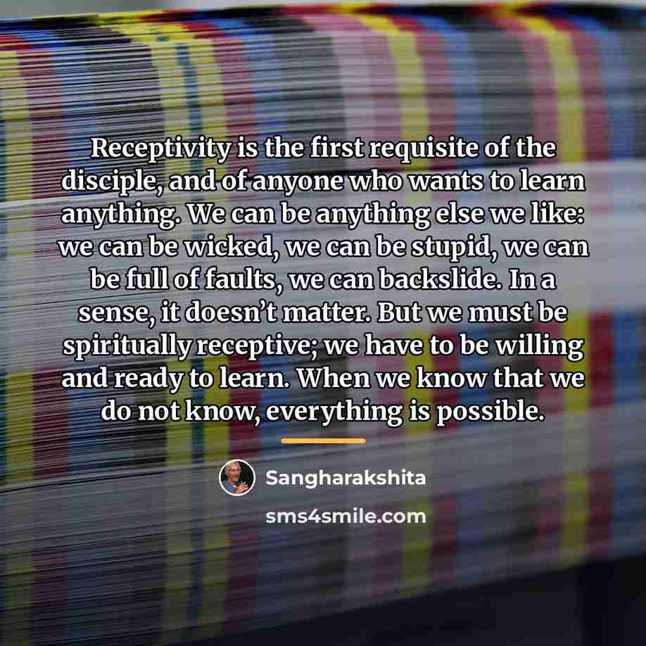 “Receptivity is the first requisite of the disciple, and of…” quote by Sangharakshita