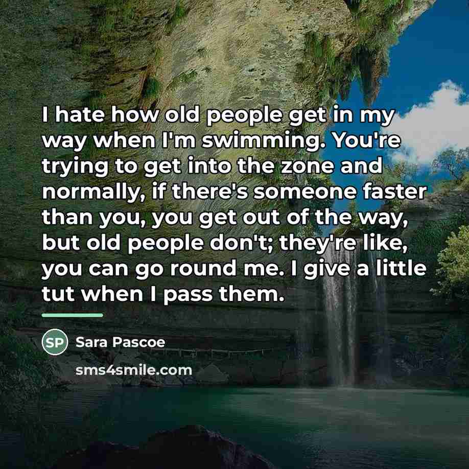 “I hate how old people get in my way when…” quote by Sara Pascoe