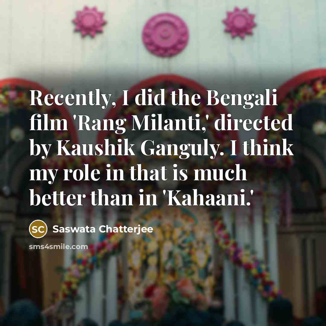 “Recently, I did the Bengali film 'Rang Milanti,' directed by…” quote by Saswata Chatterjee