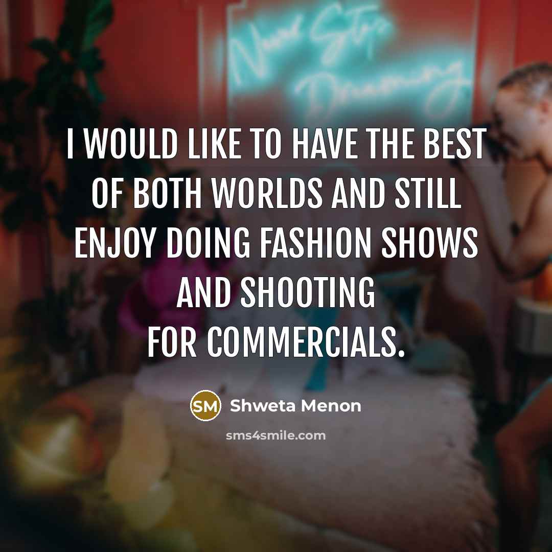 “I would like to have the best of both worlds…” quote by Shweta Menon