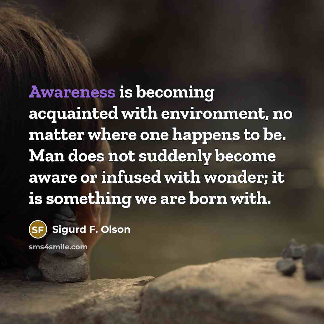 “Awareness is becoming acquainted with environment, no matter where one…” quote by Sigurd F. Olson