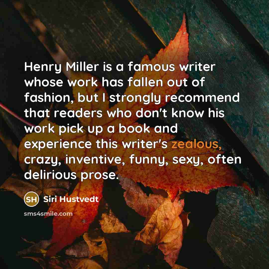 “Henry Miller is a famous writer whose work has fallen…” quote by Siri Hustvedt