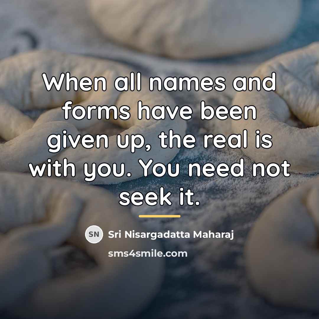 “When all names and forms have been given up, the…” quote by Sri Nisargadatta Maharaj