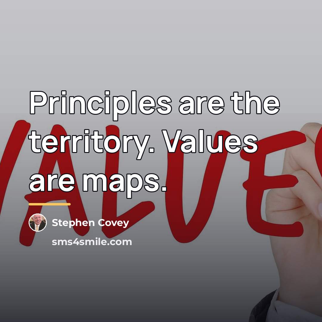“Principles are the territory. Values are maps.…” quote by Stephen Covey