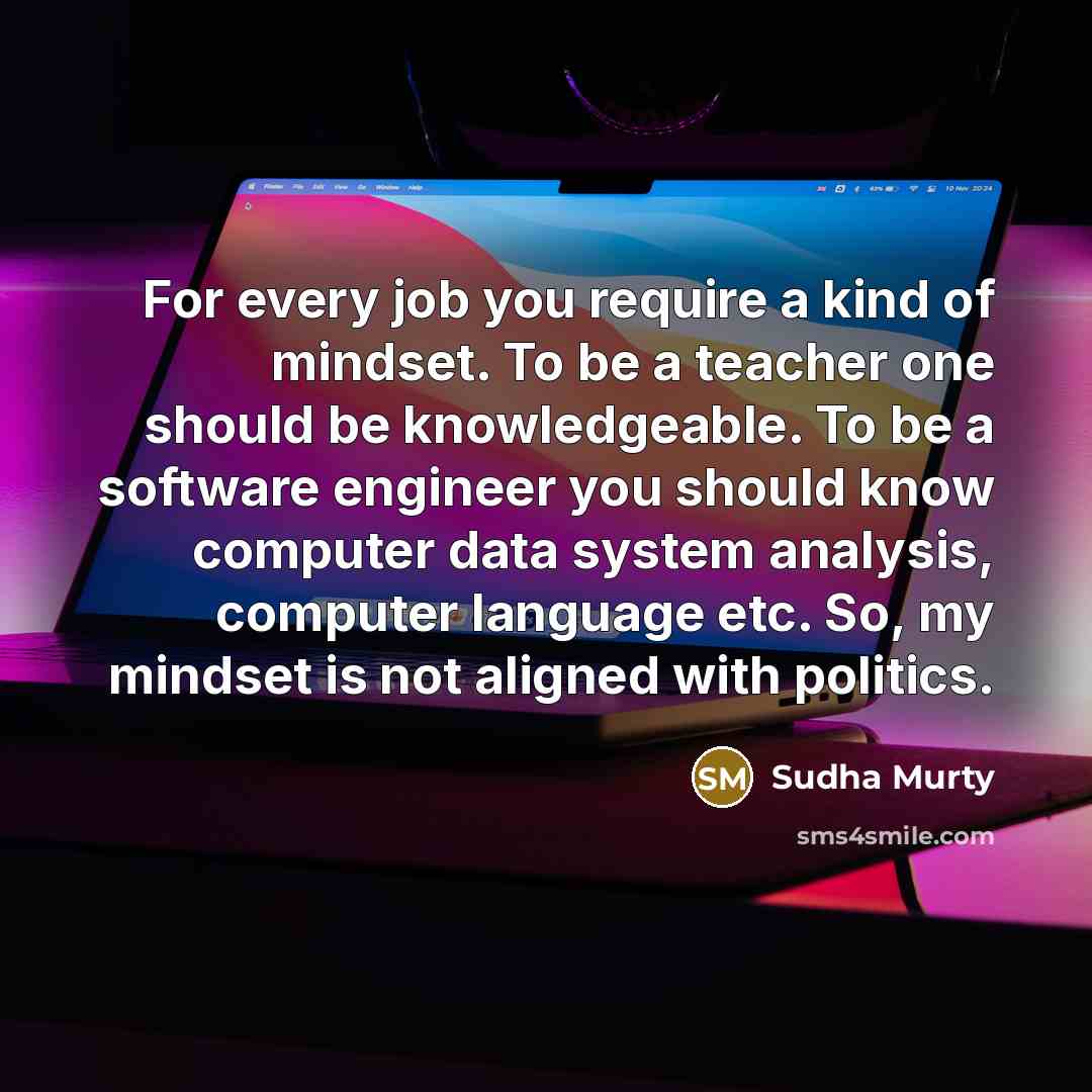“For every job you require a kind of mindset. To…” quote by Sudha Murty