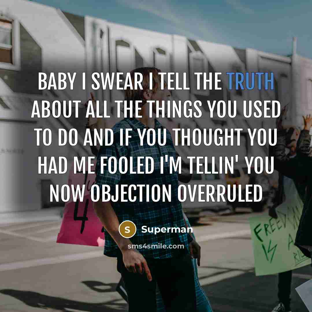 “Baby I swear I tell the truth About all the…” quote by Superman