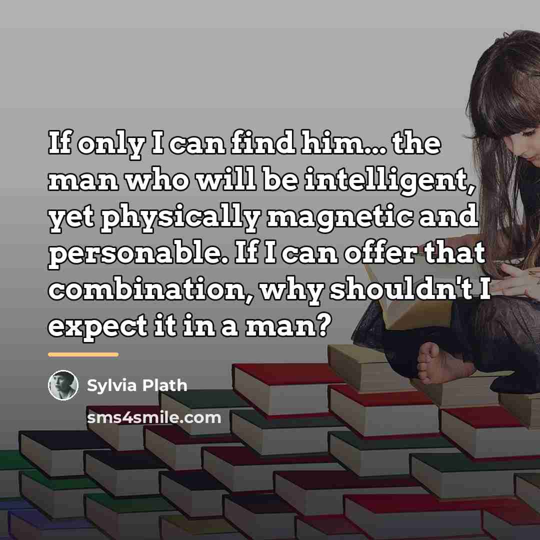 “If only I can find him... the man who will…” quote by Sylvia Plath