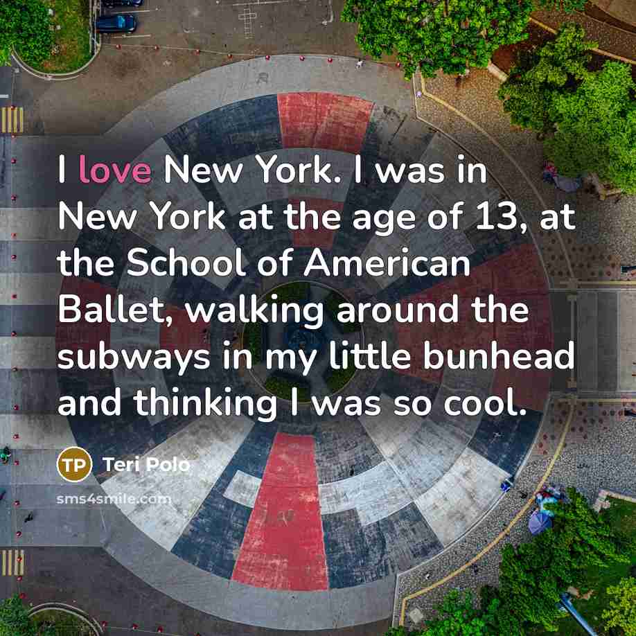 “I love New York. I was in New York at…” quote by Teri Polo