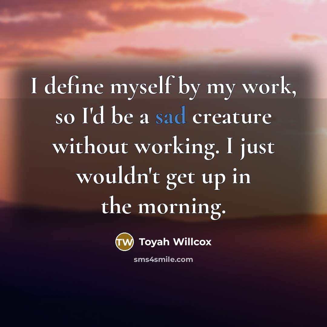 “I define myself by my work, so I'd be a…” quote by Toyah Willcox