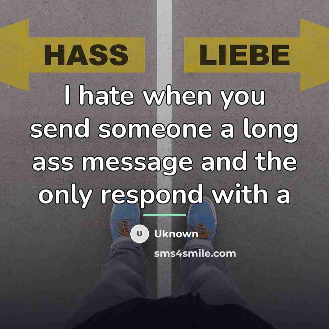 “I hate when you send someone a long ass message…” quote by Uknown