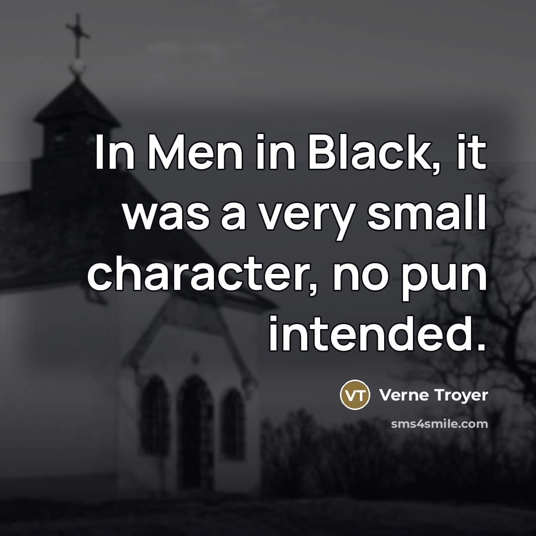 “In Men in Black, it was a very small character,…” quote by Verne Troyer