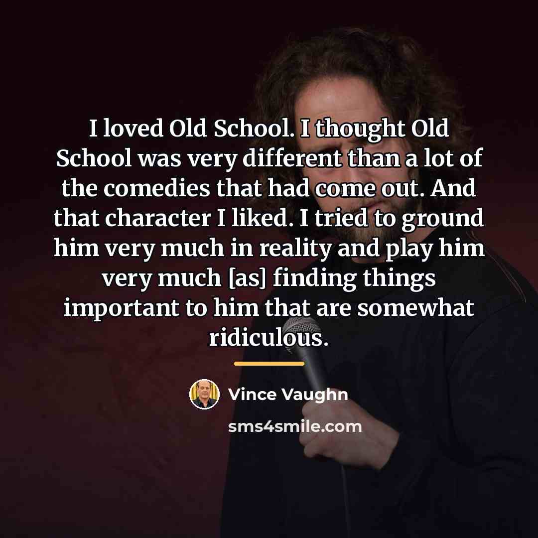 “I loved Old School. I thought Old School was very…” quote by Vince Vaughn