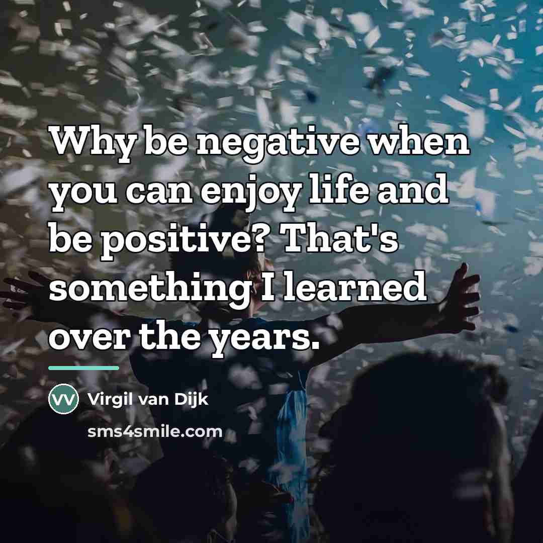 “Why be negative when you can enjoy life and be…” quote by Virgil van Dijk