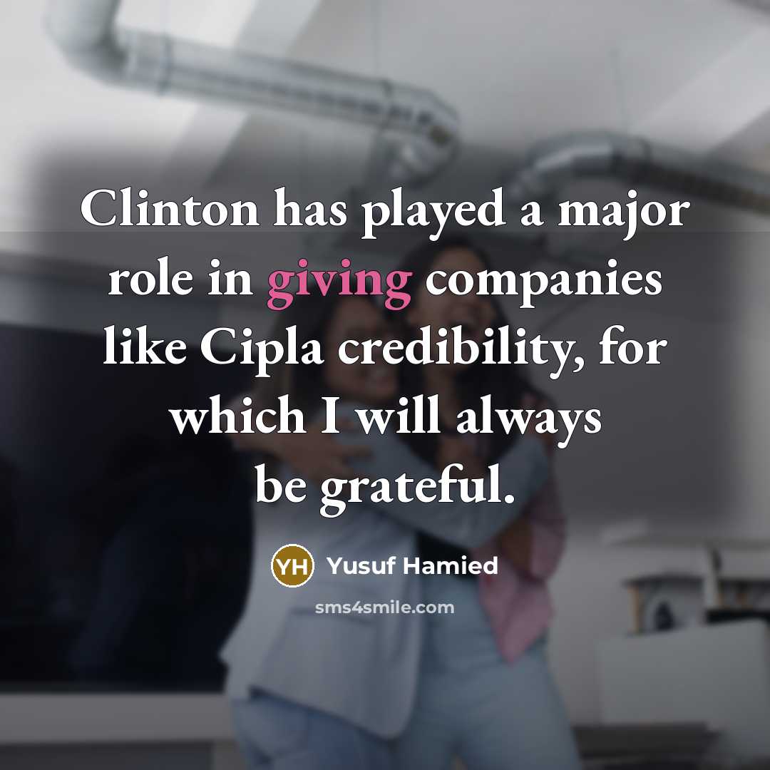 “Clinton has played a major role in giving companies like…” quote by Yusuf Hamied