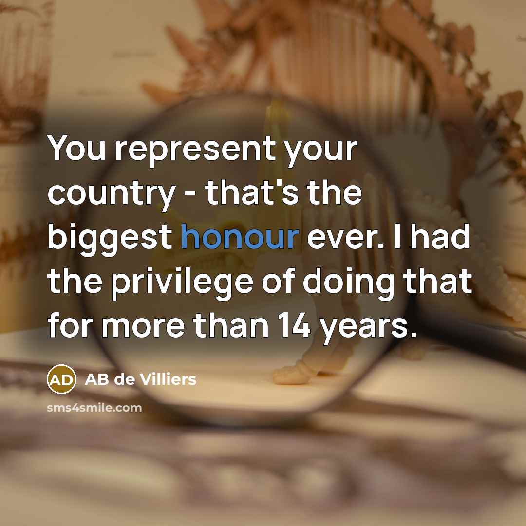 “You represent your country - that's the biggest honour ever.…” quote by AB de Villiers