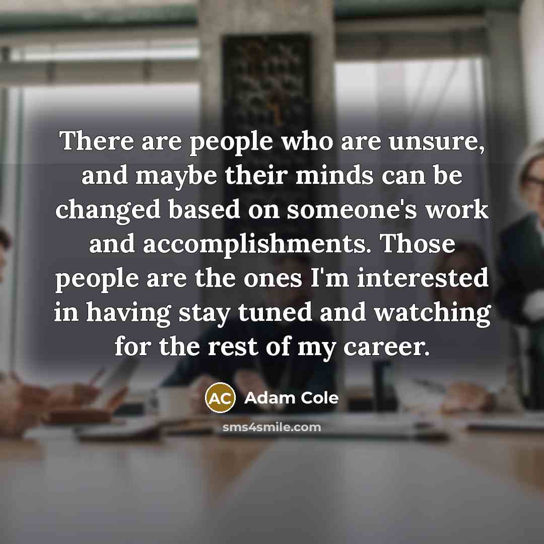 “There are people who are unsure, and maybe their minds…” quote by Adam Cole