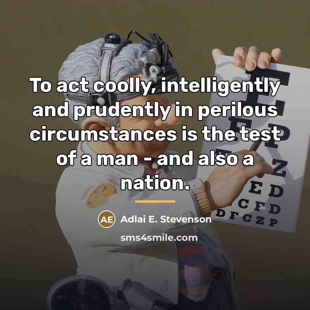 “To act coolly, intelligently and prudently in perilous circumstances is…” quote by Adlai E. Stevenson