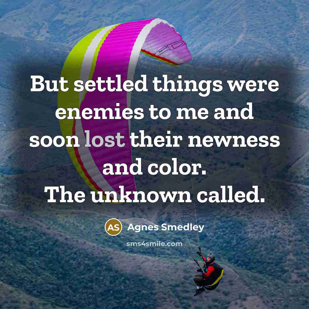 “But settled things were enemies to me and soon lost…” quote by Agnes Smedley