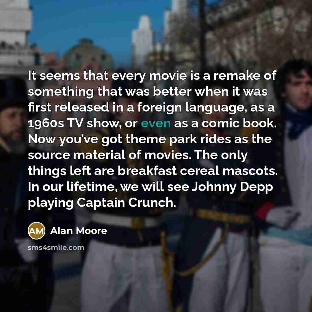 “It seems that every movie is a remake of something…” quote by Alan Moore