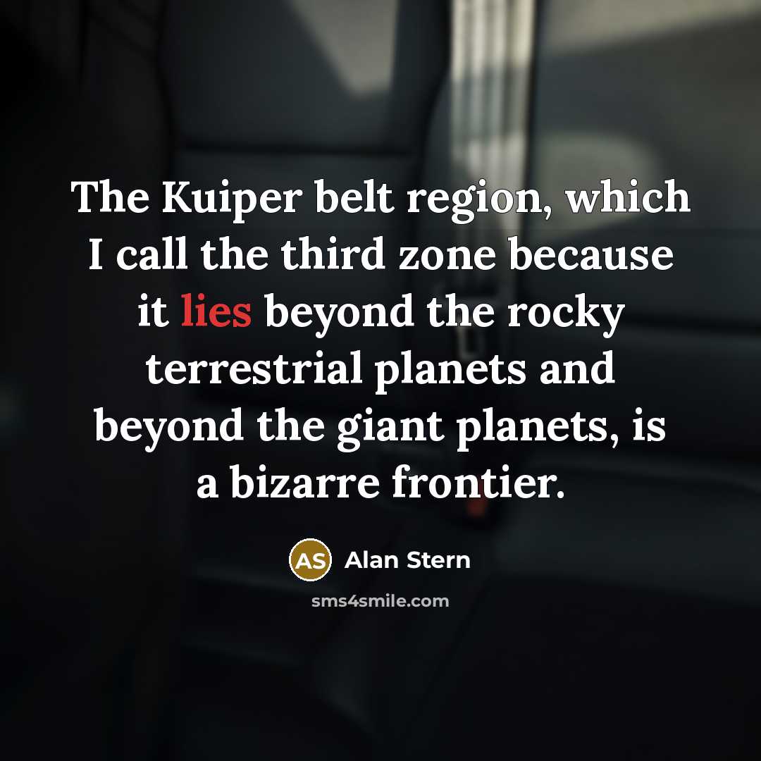 “The Kuiper belt region, which I call the third zone…” quote by Alan Stern