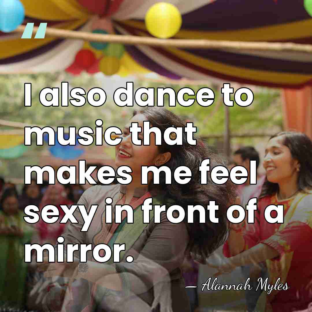 I also dance to music that makes me feel sexy in front&hellip; - Alannah Myles