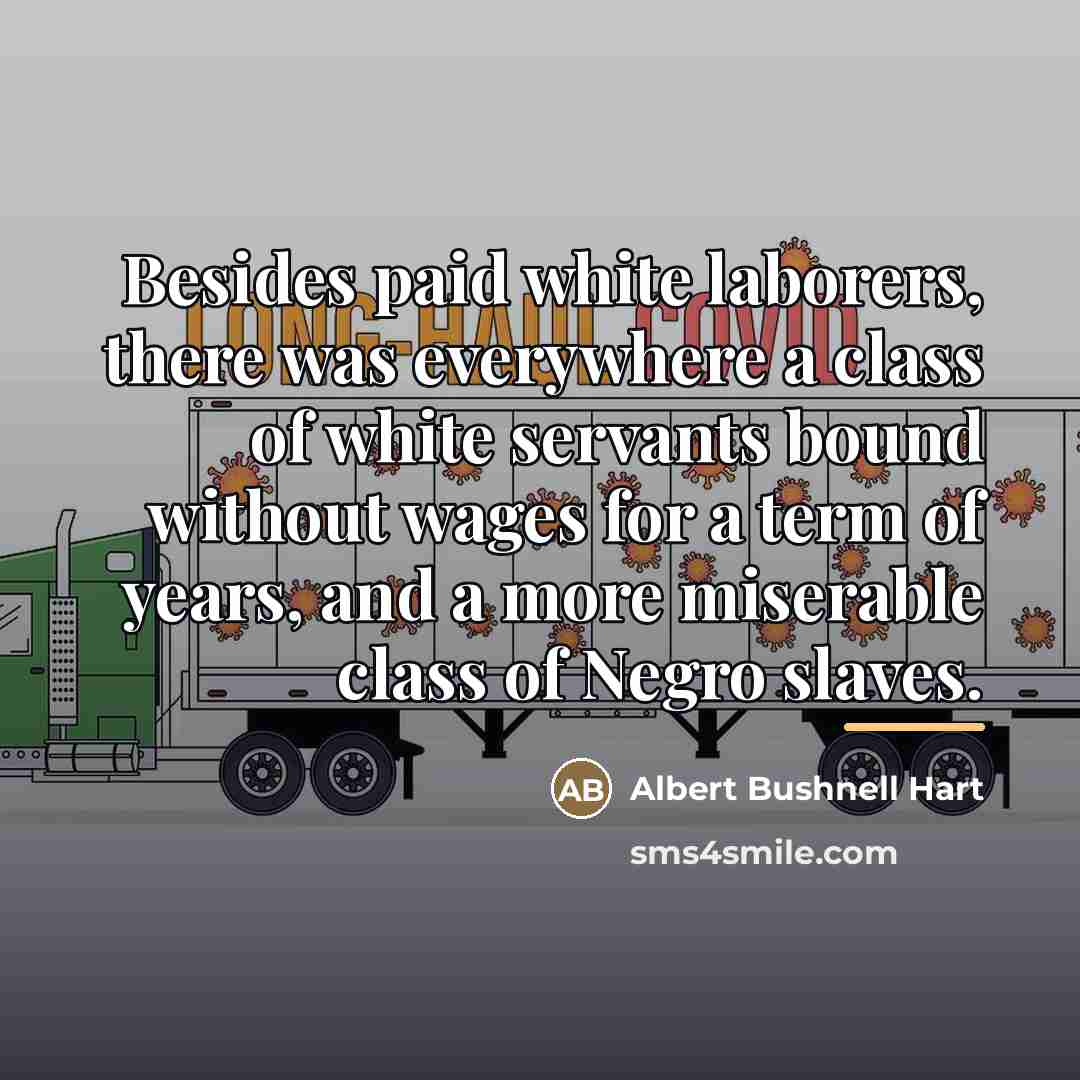 “Besides paid white laborers, there was everywhere a class of…” quote by Albert Bushnell Hart