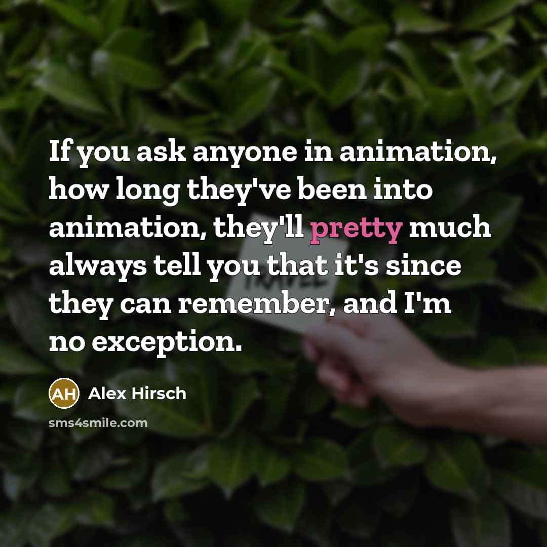 “If you ask anyone in animation, how long they've been…” quote by Alex Hirsch