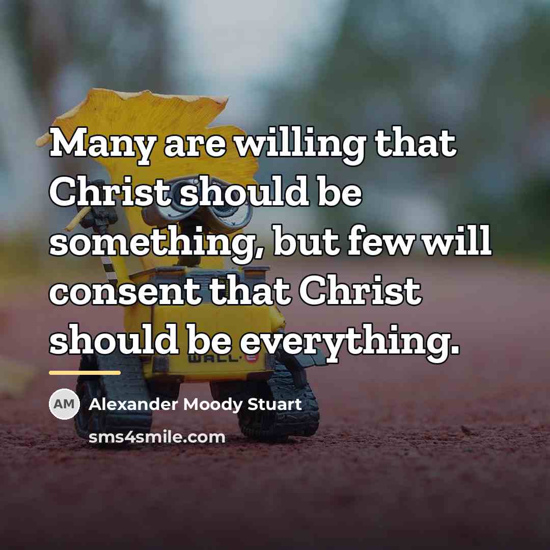 “Many are willing that Christ should be something, but few…” quote by Alexander Moody Stuart